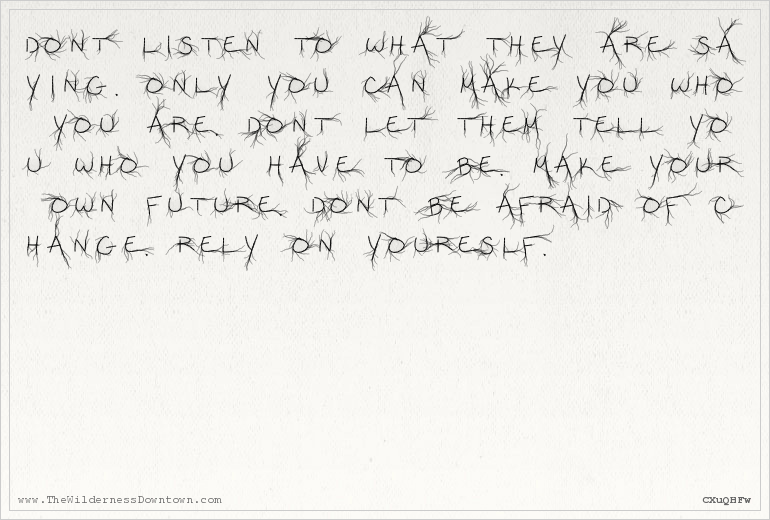 wilderness_m's tweet photo. Don't listen to what they are saying. Only you can make you who you are. Don't let them tell you who you have to be. https://t.co/JWMeNpUwpe
