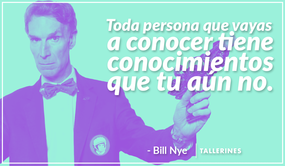 Todos tenemos algo nuevo que enseñarle al prójimo. ¡Difundan el conocimiento!

#Frases
#BillNye