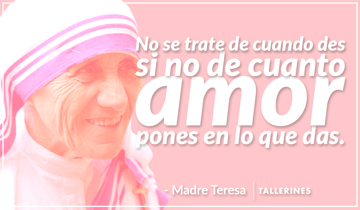 Recuerda que es la intención lo que cuenta, y más aún cuando la intención es puro amor. #MadreTeresa