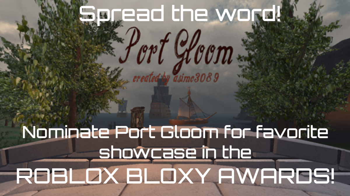 Asimo3089 On Twitter Rt Nominate Port Gloom For Favorite Showcase Of 2015 In The Bloxy Awards Https T Co Aoqatfegyr Thank You D Https T Co 1gxa0lnzby - roblox bloxy 2015