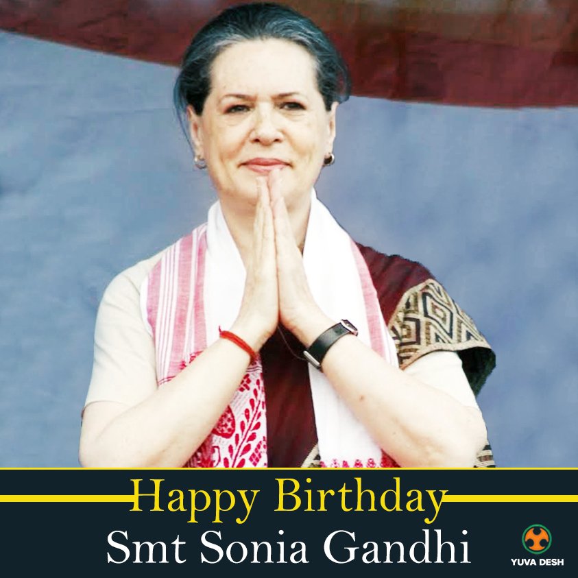 \" Yuva Desh wishes Smt. Sonia Gandhi a very Happy Birthday.  Happy birthday,,Sonia Rajiv Gandhi,,Jai ho.