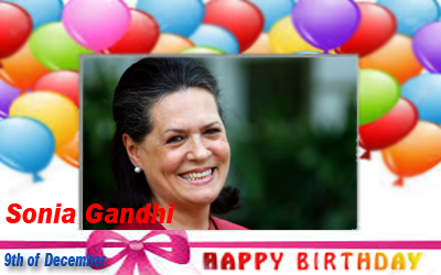 Happy Birthday :: Sonia Gandhi [ 9th of December ]  