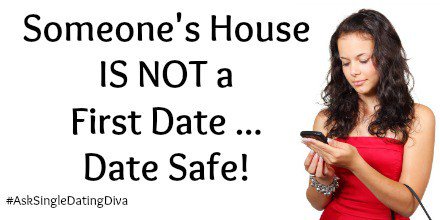 Someone's House IS NOT a First Date ... Date Safe! #OnlineDating #AskSingleDatingDiva… singledatingdiva.com/2015/12/22/som…