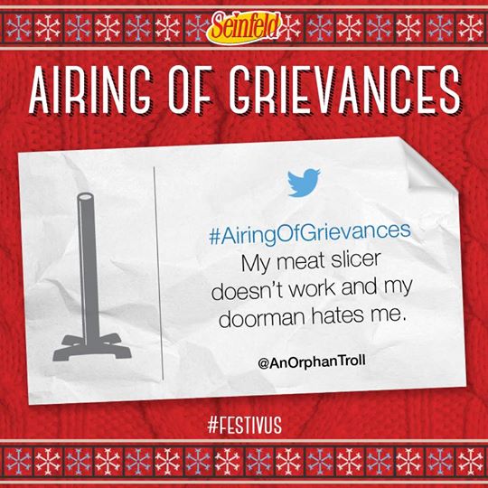 Thanks for the submission @AnOrphanTroll ! Share your grievances using the hashtag #AiringofGrievances! #Festivus https://t.co/Nnrx7dax30