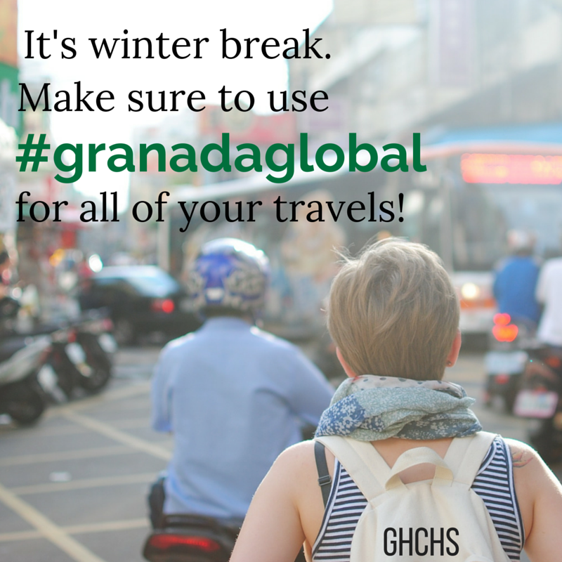 It's winter break. Make sure to use #granadaglobal for all of your travels! #ghchs