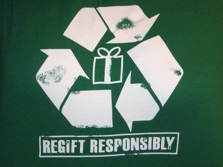 Reduce, Reuse, Recycle, REGIFT?