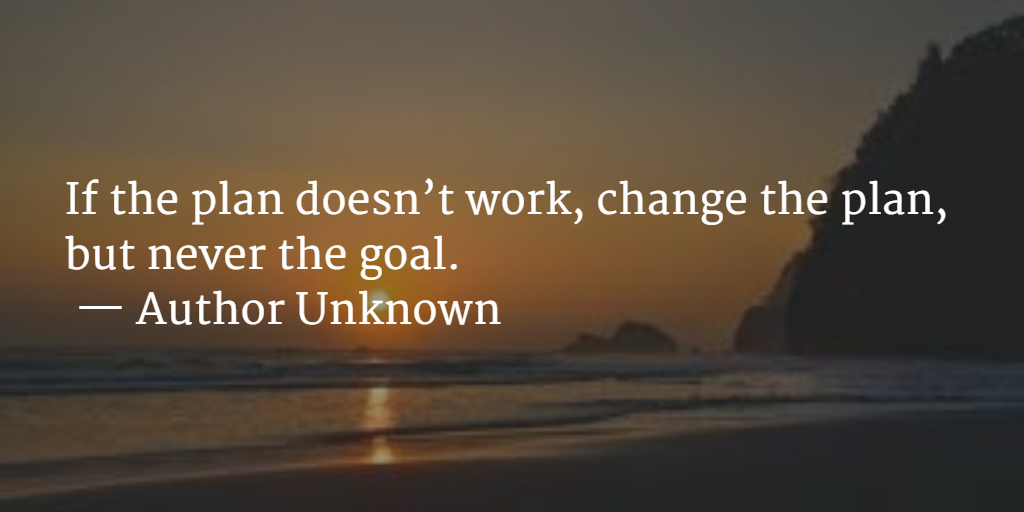 CPOGBC's tweet image. If the plan doesn’t work, change the plan, but never the goal.
 — Author Unknown #WisdomWednesday