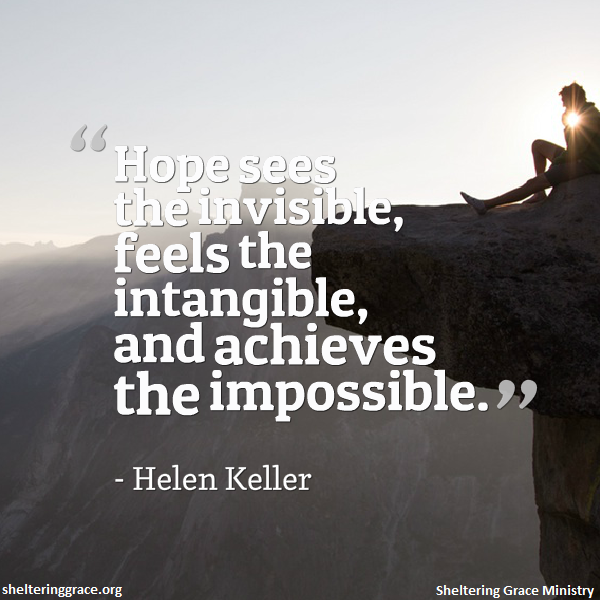 ShelteringGrace's tweet photo. " #Hope sees the invisible, feels the intangible, and achieves the impossible." -Helen Keller #quotes https://t.co/msEHTRi4O2
