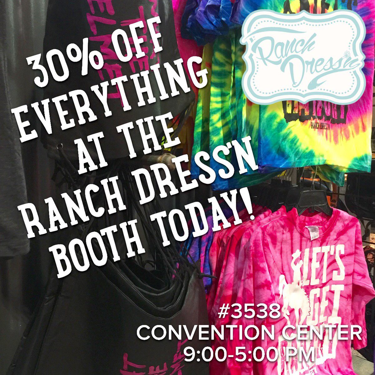 TODAY ONLY! 30% off everything at the Ranch Dress’n booth! *not including tack or saddles* #3538 CONVENTION CENTER