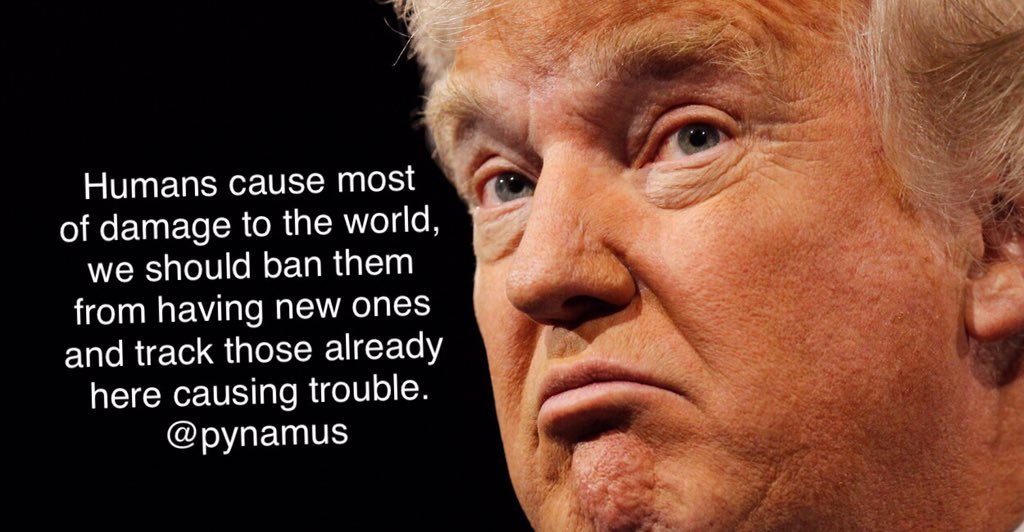 pynamus's tweet photo. No humans, no problems.  #trumplogic

Just fill my bowl &amp; scratch my back or get off my planet.

@realDonaldTrump https://t.co/YbPA8hrV3h