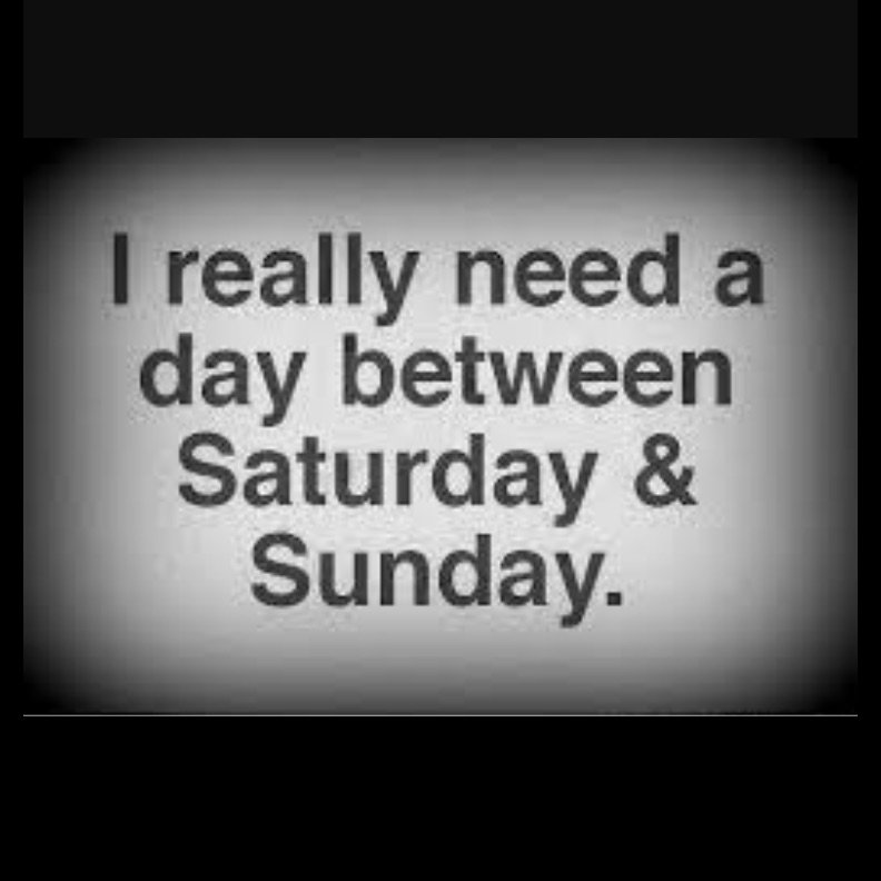 "I really need a day between Saturday &amp; Sunday'" #LongWeekend