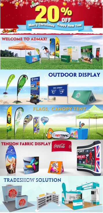UP TO 25%OFF! Christmas sale starts now. Exhibition,flags, banners,tents,signs, printing,etc.All here at ADMAX. LINK