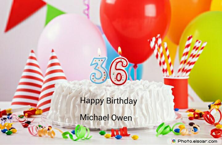  Happy Birthday...Michael Owen. I\m your biggest fan since 2000. May you have a wonderful day. 