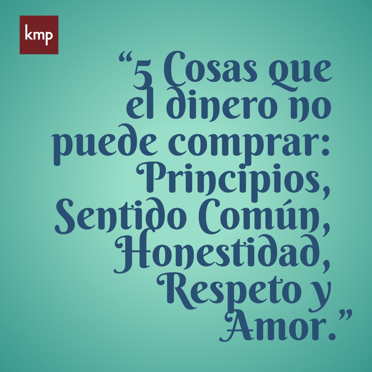 5 cosas que el dinero no puede comprar: Principios, Sentido común,  Honestidad, Respeto y Amor.\, image size:1200x1200