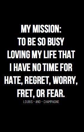 Today is the day I begin to live my life. Here is my mission: