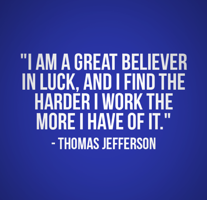 BizUSA's tweet image. "I am a firm believer in luck. The harder I work, the more I have of it." - Thomas Jefferson #MondayMotivation