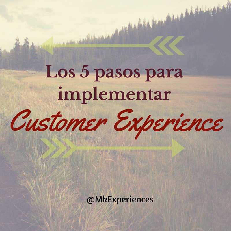 5 pasos para implantar Customer Experience mkexperiences.wordpress.com/2015/12/14/5-p…