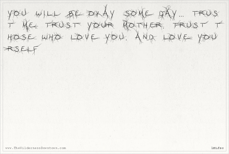 wilderness_m's tweet photo. You will be okay some day. Trust me. Trust your mother. Trust those who love you. And love yourself. https://t.co/MzeLvHmQl9