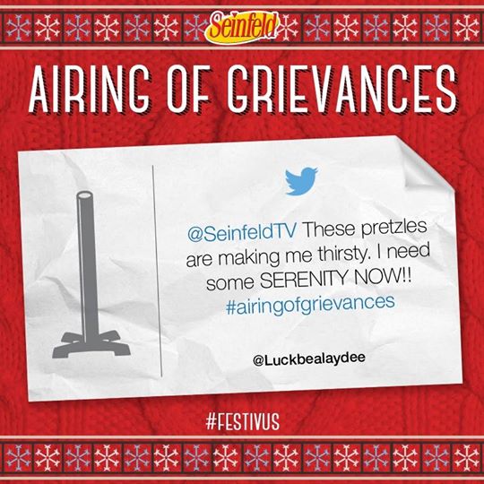 Share your grievances using the hashtag #AiringofGrievances. Thanks for the submission @Luckbealaydee! #Festivus https://t.co/5Qmlh1Fnee