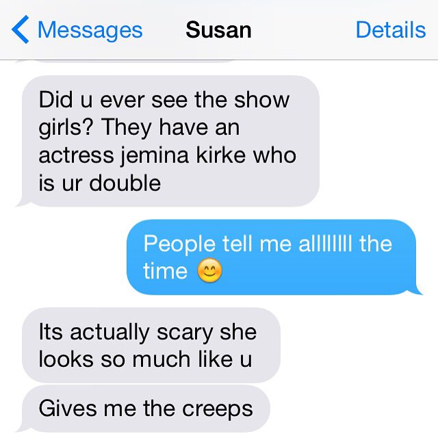 People think I'm <a href="/jemimakirke/">Jemima Kirke</a> every day.<a href="/lenadunham/">Lena Dunham</a>-if you're looking to cast Jenima's folk singing sister, it's me.