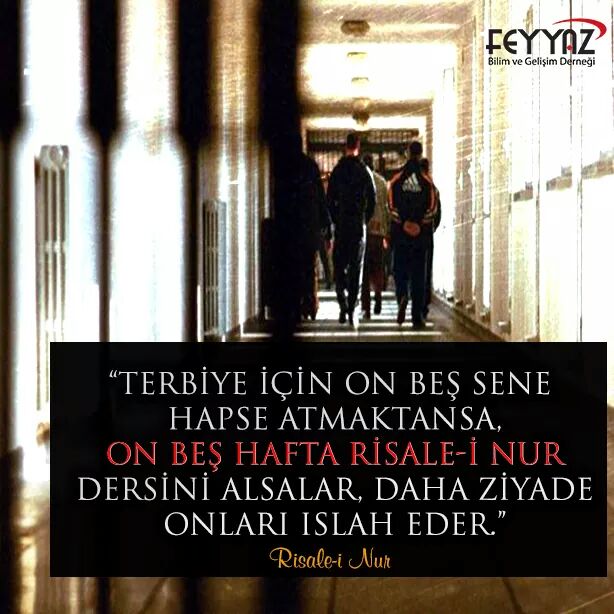 Terbiye için onbeş sene hapse atmaktan ise, onbeş hafta Risale-i Nur dersini alsalar, daha ziyade onları ıslah eder.
