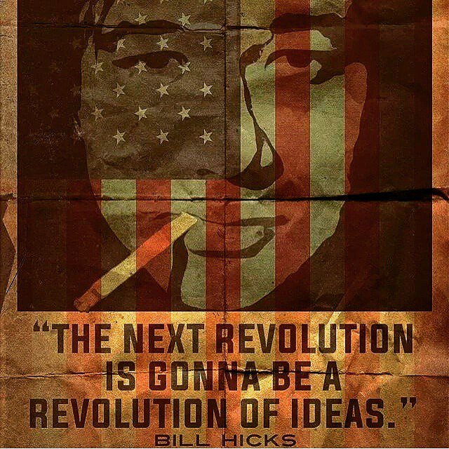 \"The next Revolution is gonna be a Revolution of IDEAS\" Happy Birthday Bill Hicks,  