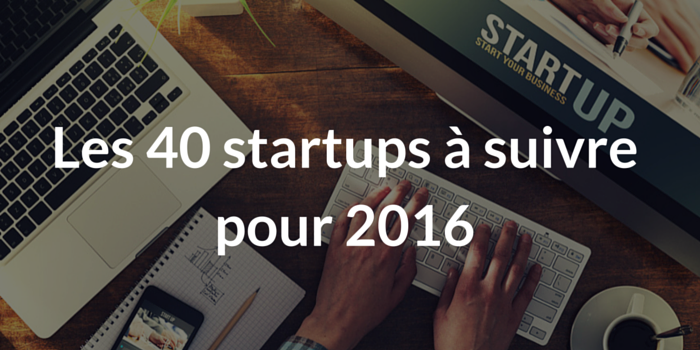 Les 40 #startups à suivre en 2016 ! ow.ly/VYsDr via <a href="/1001_startups/">1001_startups</a>