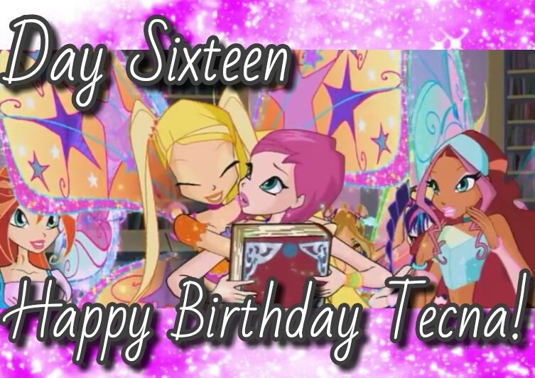 #winxadventcalendar Day sixteen!  #happybirthdaytecna