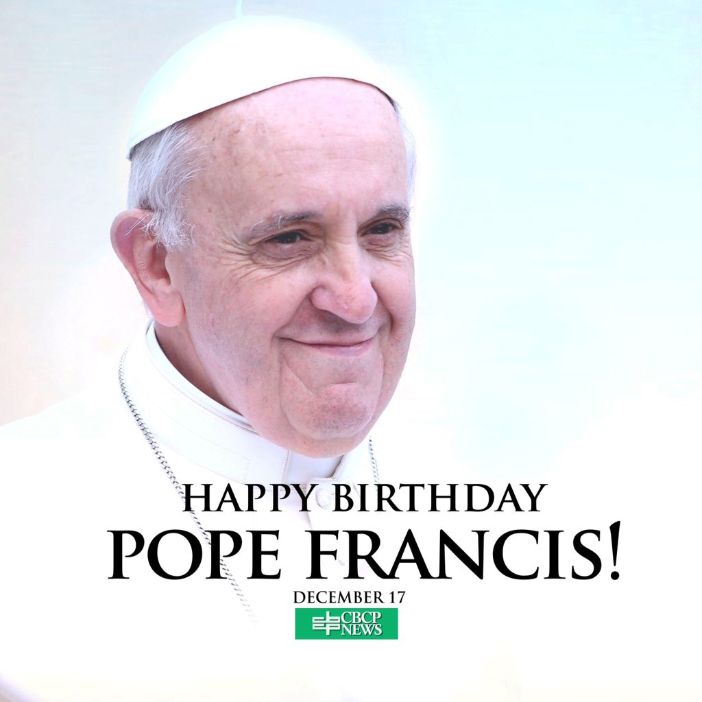 Happy Birthday to the Vicar of Christ! Pope Francis! We love you! We will pray for you Holy Father! 