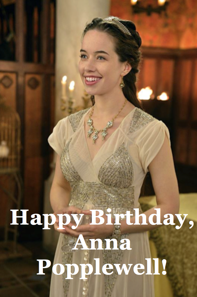 Happy, happy birthday to the spectacular Anna Popplewell! 