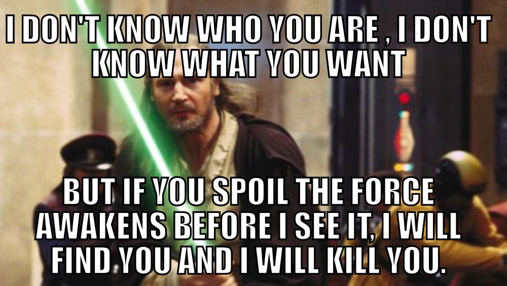 YodaChris's tweet photo. Time to avoid the Internet. #betterwait #TheForceAwakens #NoSpoilers #IWillFindYouAndIWillKillYou https://t.co/xJS6vLi9MV