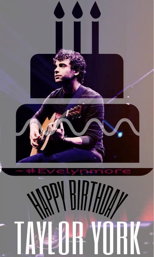 Happy Birthday Taylor York        Justin  