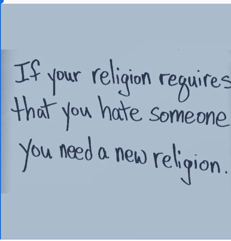 renoomokri's tweet photo. If your religion requires that you hate someone, you definitely need a new religion! https://t.co/n7AboGdCxl
