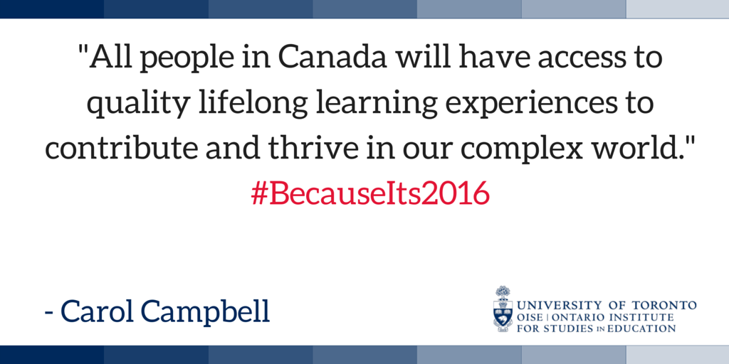 OISEUofT's tweet photo. @CarolCampbell4 #CndEdu &amp; access to quality lifelong learning experiences #becauseits2016 @ZaneSchwartz @macleansmag https://t.co/5neCxiPvnF