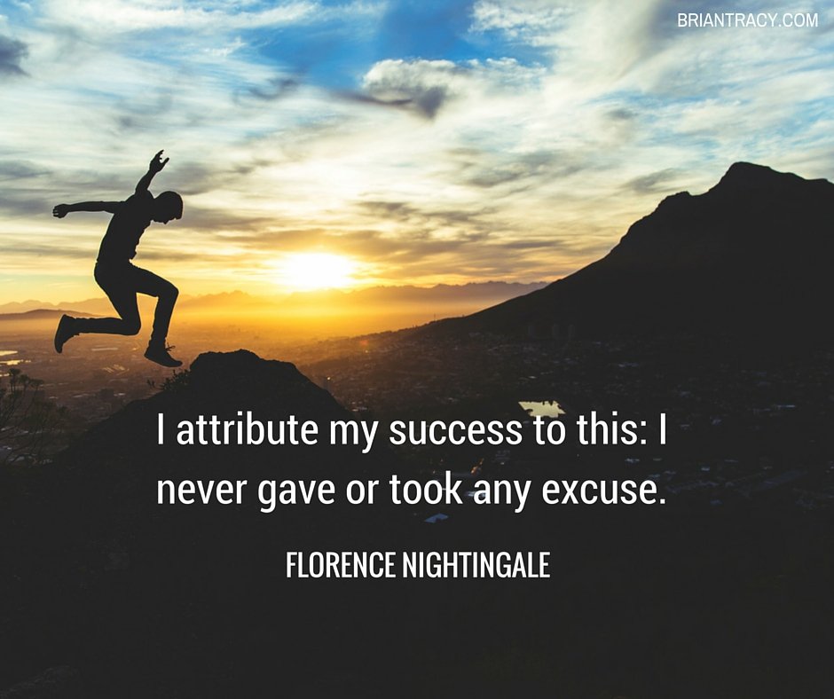 BrianTracy's tweet photo. Are you this way too? "I attribute my success to this: I never gave or took any excuse". - Florence Nightingale https://t.co/r2f8Sn37Dc
