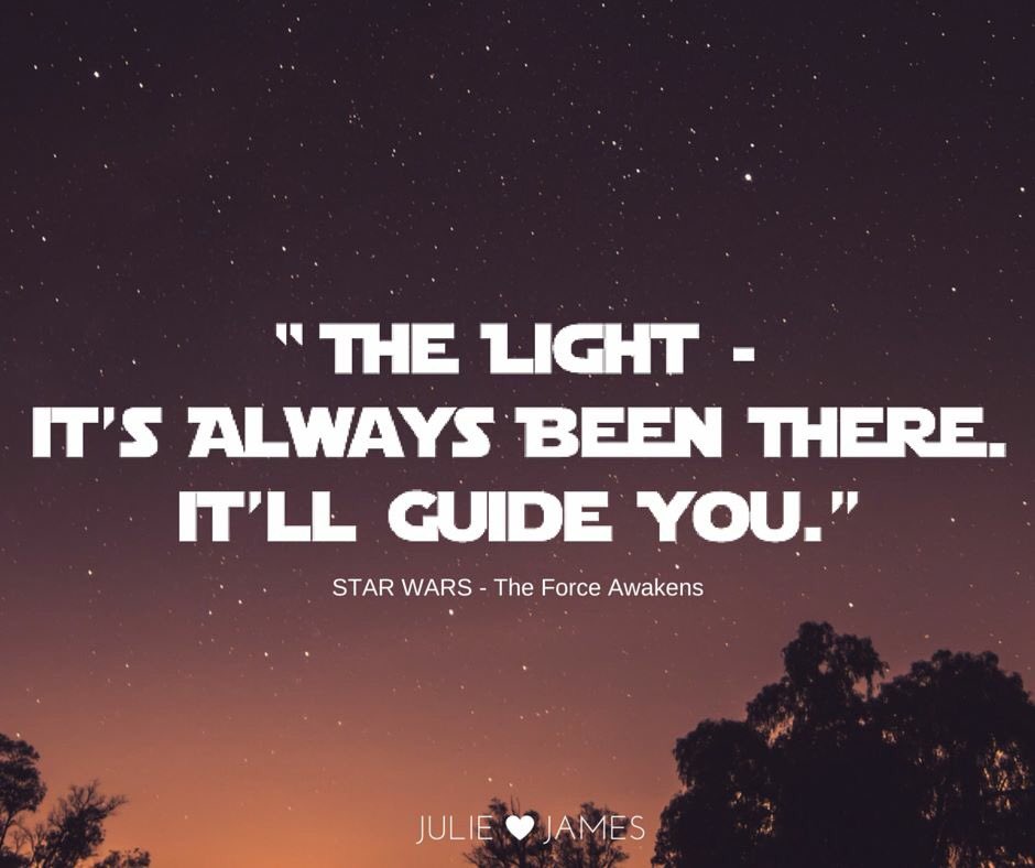chefjewels's tweet photo. "The light - it's always been there. It'll guide you." #StarWarsTheForceAwakens #Quote https://t.co/UIuBFB816Z