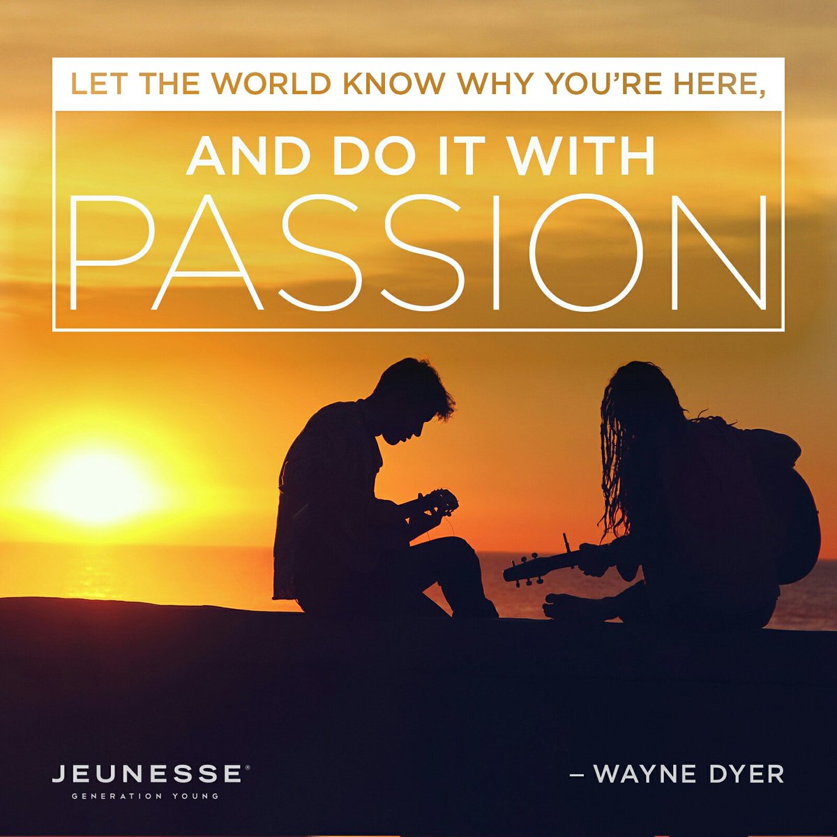 Let the world know why you're here, and do it with passion.