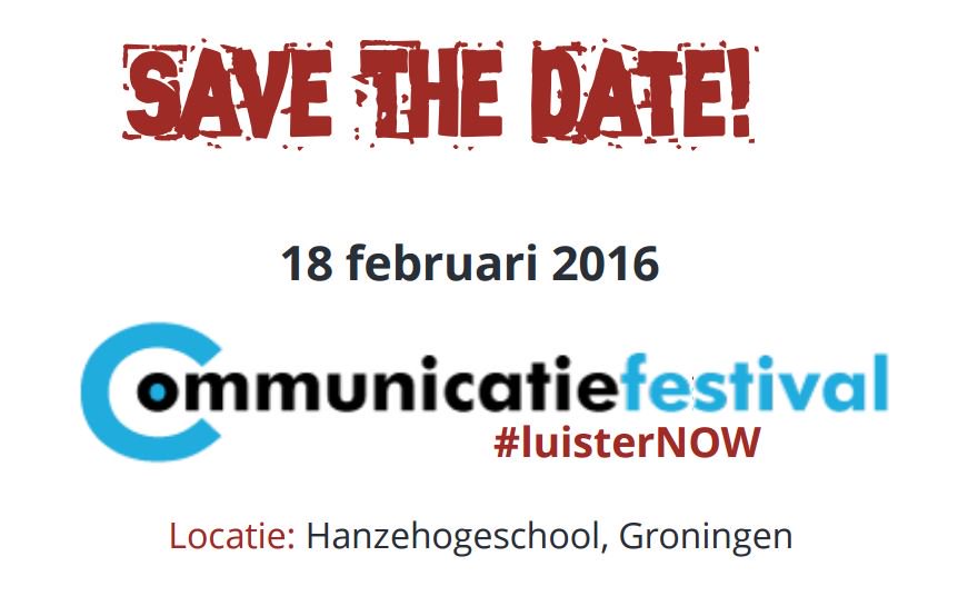Save the Date! Op 18-2-2016 organiseert de @commsjop het 1e Communicatiefestival met thema #luisternow @Hanze