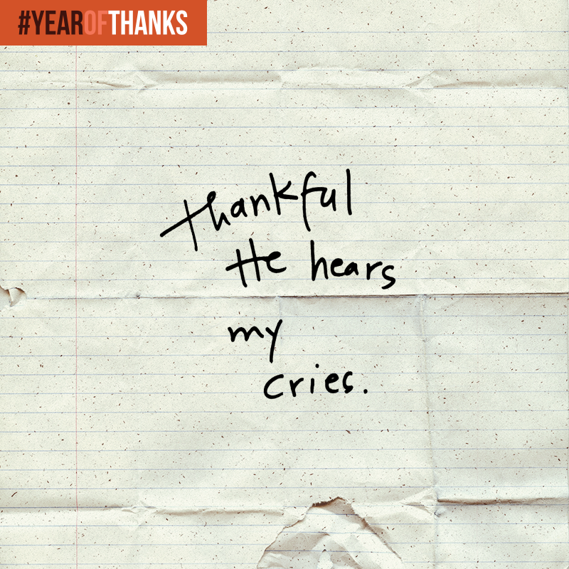 God inclines His ear to hear our every cry (see Psalm 86:1-7). He will be faithful to answer. #YEAROFTHANKS