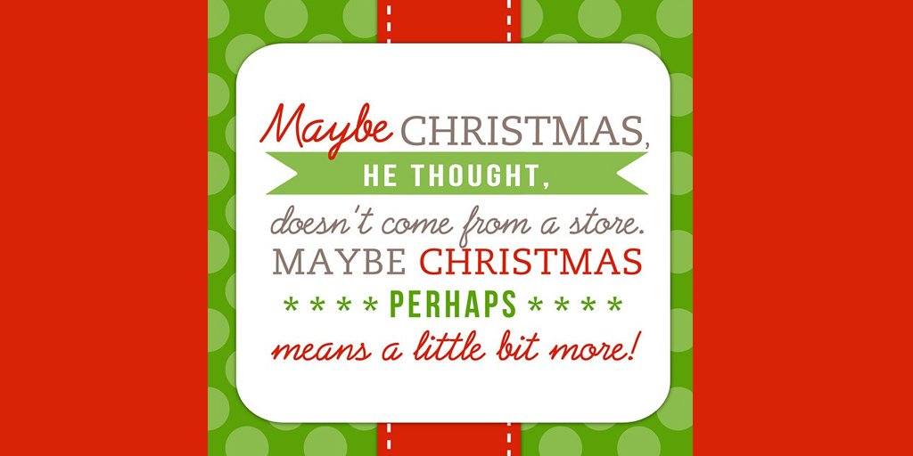 ― Dr. Seuss, How the Grinch Stole Christmas!