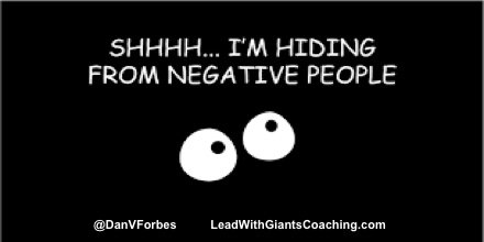 DanVForbes's tweet photo. Shhhhh....I'm hiding from NEGATIVE people. #LeadWithGiants #leadership #coaching https://t.co/G1tJPONunE