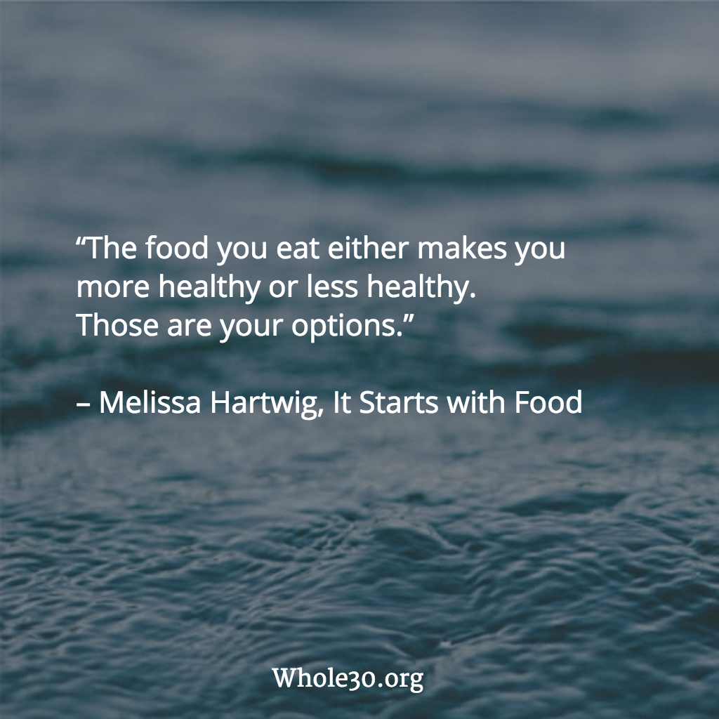 Whole30org's tweet photo. “The food you eat either makes you 
more healthy or less healthy. 
Those are your options.” https://t.co/XiTpXg1cKG