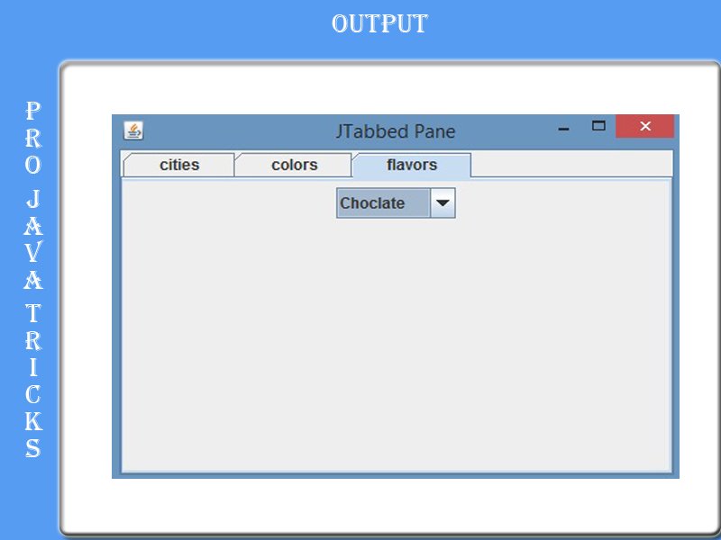 projavatricks's tweet image. How To Create Tabbed Panes In Java Swing....................
projavatricks.blogspot.com/2015/01/how-to…