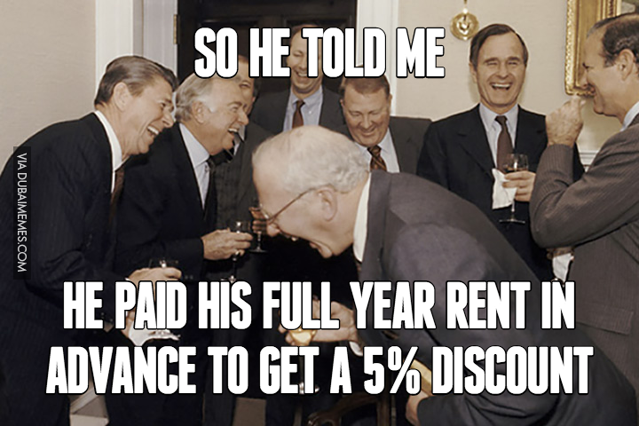 dubaimemes's tweet photo. So he told me... he paid his full year rent in advance to get a 5% discount https://t.co/mG5fg0xhZy  #dubai #rent https://t.co/DIq66m5VGC