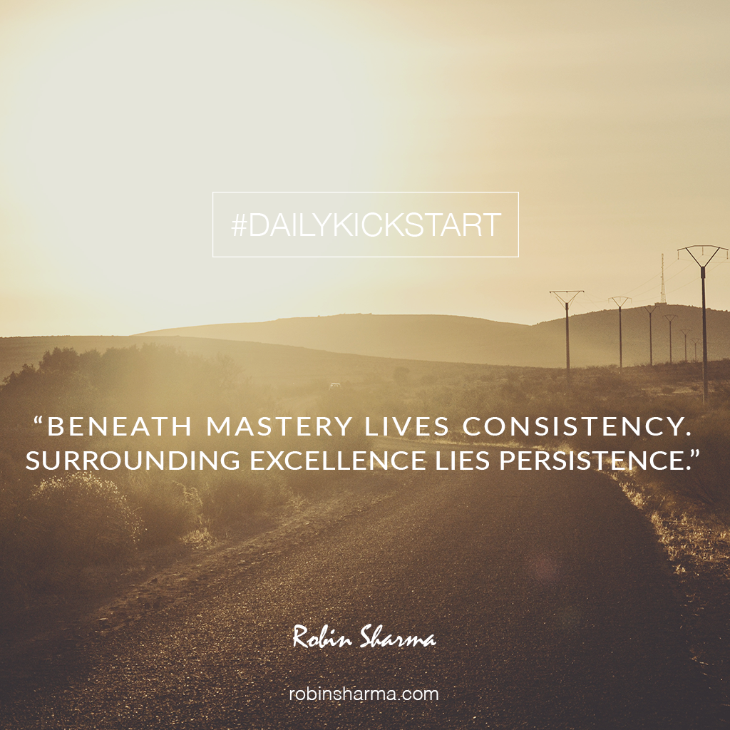 RobinSharma's tweet photo. Your #DailyKickstart: Beneath mastery lives consistency. Surrounding excellence lies persistence. https://t.co/hpKH0SRzSy