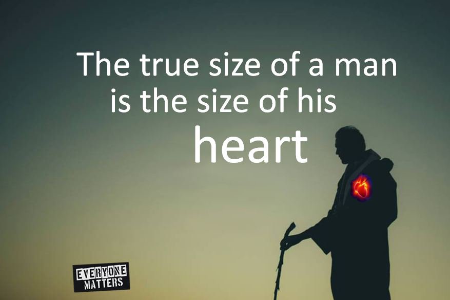 Everyone Matters on Twitter: "The true measure of a man is the size of his  (or her) heart.Not power.Not size of wallet.Not volume of tone.But Love  https://t.co/ZQVTAMH8CU"