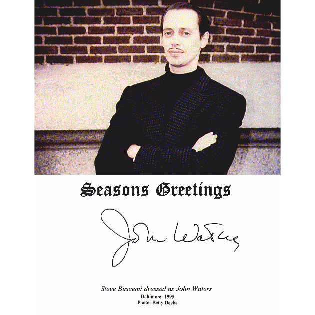 Merry Christmas! Here's Steve Buscemi dressed up as John Waters for Waters' Christmas card.