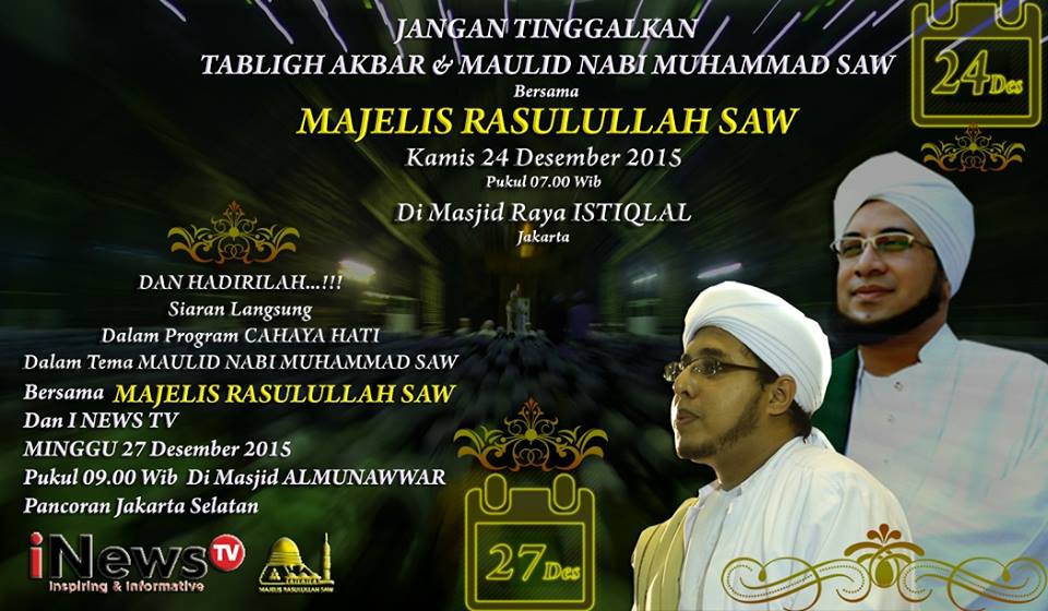 MINGGU, 27 Des 2015
TABLIGH AKBAR CAHAYA HATI iNEWS TV
MAULID NABI MUHAMMAD SAW
MASJID RAYA ALMUNAWAR jam 09.00 Wib