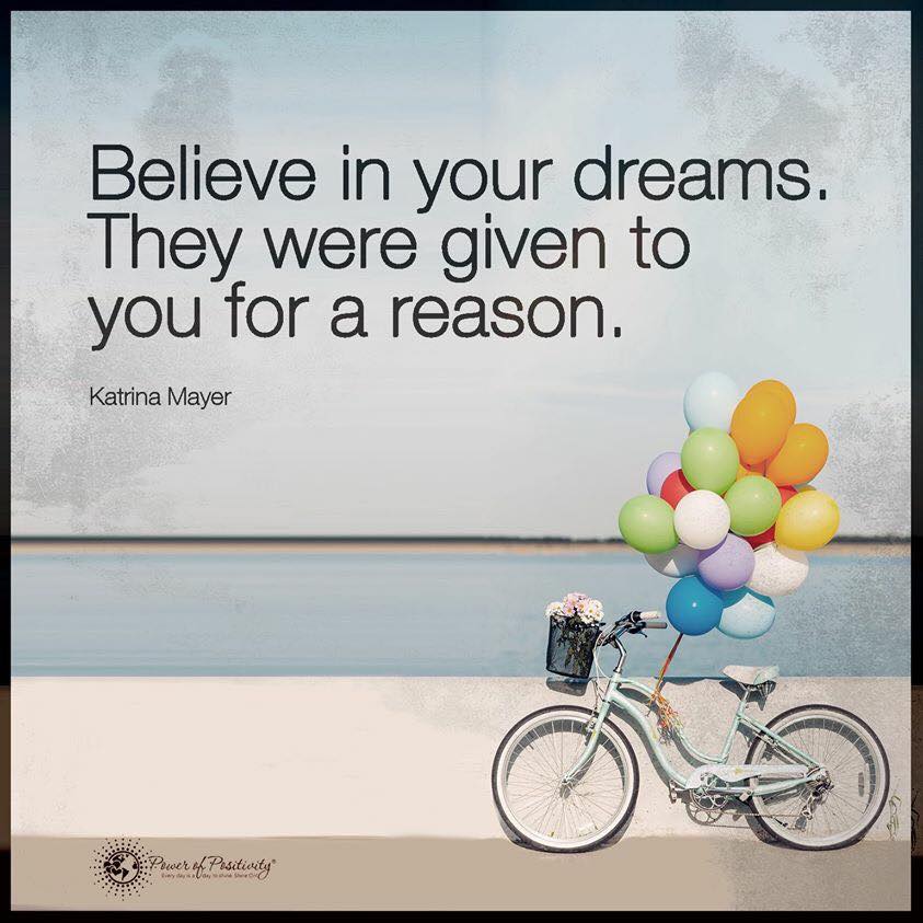 Believe in your dreams. They were given to you for a reason. - Katrina ...