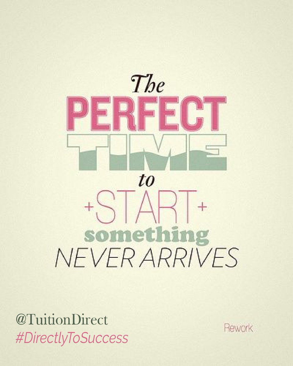 The perfect time to start something never arrives. <a href="/TuitionDirect/">TuitionDirect</a> #Directlytosuccess